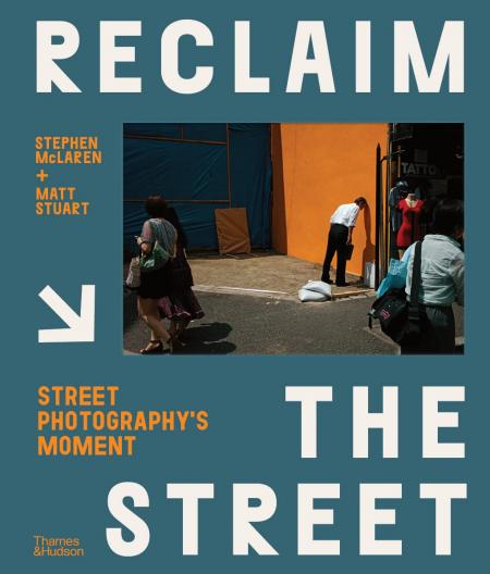 книга Reclaim the Street: Street Photography's Moment, автор: Stephen McLaren, Matt Stuart