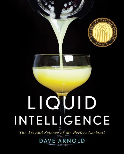 книга Liquid Intelligence: The Art and Science of the Perfect Cocktail, автор: Dave Arnold