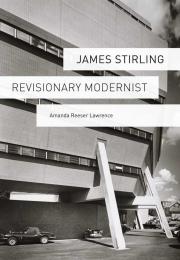 James Stirling: Revisionary Modernist, автор: Amanda Reeser Lawrence
