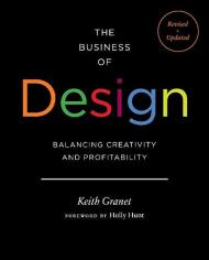 The Business of Design: Balancing Creativity and Profitability, автор: Keith Granet