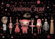 The Art of Mark Ryden’s Whipped Cream: For the American Ballet Theatre, автор:  Mark Ryden, Alexei Ratmansky