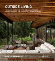 Outside Living: Terraces, Balconies, Roof Decks, Courtyards, Pocket Gardens, and Other Small Outdoor Spaces, автор: Francesc Zamora Mola