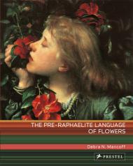 The Pre-Raphaelite Language of Flowers, автор: Debra N. Mancoff