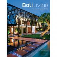 Bali Living: Innovative Tropical Living, автор: Gianni Francione, Masano Kawana