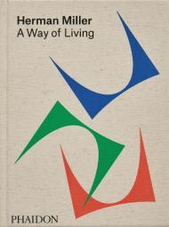  Herman Miller: A Way of Living, автор: Amy Auscherman, Sam Grawe, and Leon Ransmeier