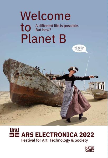книга Ars Electronica 2022 – Festival for Art, Technology & Society: Welcome to Planet B. A Different Life is Possible! But How?, автор: Ed. Markus Jandl, Gerfried Stocker, graphic design by Lunart