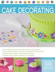 Complete Photo Guide to Cake Decorating, автор: Autumn Carpenter