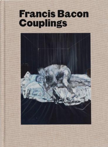 книга Francis Bacon: Couplings, автор: Text by Martin Harrison, Richard Calvocoressi, Ian Morrison, Contributions by Richard Francis