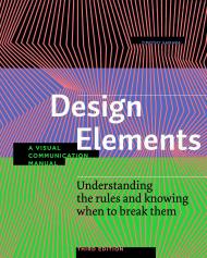 Design Elements: Understanding the rules and knowing when to break them - A Visual Communication Manual, Third Edition, автор: Timothy Samara