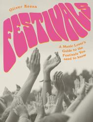 Festivals: A Music Lover's Guide to the Festivals You Need To Know, автор: Oliver Keens
