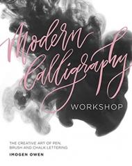 Modern Calligraphy Workshop: The Creative Art of Pen, Brush and Chalk Lettering, автор: Imogen Owen