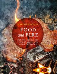 Food and Fire: Створити білий посуд з 65 Recipes to Cook Outdoors Marcus Bawdon