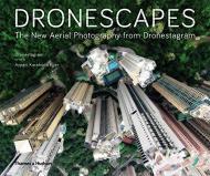 Dronescapes: The New Aerial Photography from Dronestagram, автор:  Dronestagram