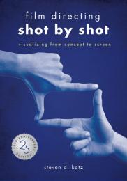 Film Directing: Shot by Shot - Visualizing from Concept to Screen, 25th Anniversary Edition, автор: Steven D. Katz