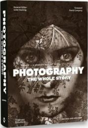 Photography: The Whole Story, автор: General Editor Julie Hacking