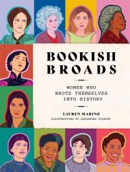 Bookish Broads: Women Who Wrote Themselves into History, автор: Lauren Marino, illustrator Alexandra Kilburn