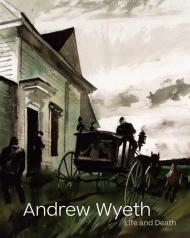 Andrew Wyeth: Life and Death, автор: Edited with text by Tanya Sheehan. Foreword by Jacqueline Terrassa. Text by Karen Baumgartner, Rachael Z. DeLue, Alexander Nemerov