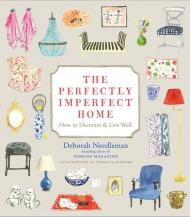The Perfectly Imperfect Home: How to Decorate and Live Well, автор: Deborah Needleman, Virginia Johnson