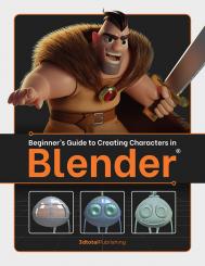 Beginner’s Guide to Creating Characters in Blender, автор: 3DTotal Publishing