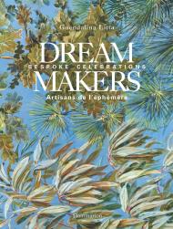 Dream Makers: Bespoke Celebrations, автор: Guendalina Litta, Michaël Ferire, Priscille Neefs, Axel Vervoordt
