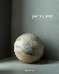 Shiro Tsujimura: Ceramic Art and Painting, автор: Axel Vervoordt, Hiroshi Sugimoto, Alexandra Munroe, Laziz Hamani, Shouya Grigg