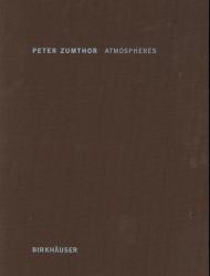 Atmospheres: Architectural Environments - Surrounding Objects, автор: Peter Zumthor