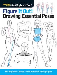Figure It Out! Drawing Essential Poses: The Beginner's Guide to the Natural-Looking Figure, автор: Christopher Hart