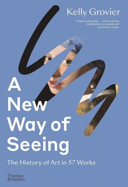 книга A New Way of Seeing: The History of Art in 57 Works, автор: Kelly Grovier