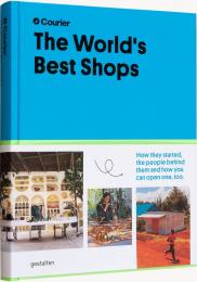 The World's Best Shops: How They Started, the People Behind Them, and How You Can Open One Too, автор: Courier & gestalten