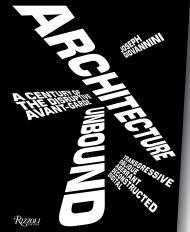 Architecture Unbound: A Century of the Disruptive Avant-Garde, автор: Joseph Giovannini