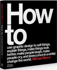 How to use graphic design to sell things, explain things, make things look better, make people laugh, make people cry, and (every once in a while) change the world, книга издательства: Thames & Hudson How to use graphic design to sell things, explain things, make things look better, make people laugh, make people cry, and (every once in a while) change the world, автор: Michael Bierut
