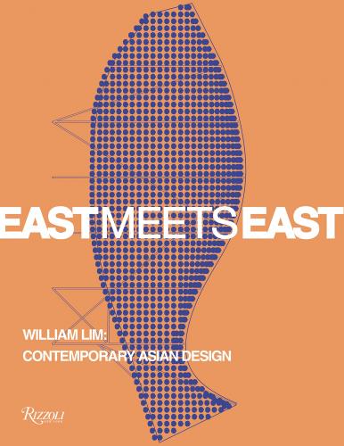 книга East Meets East: William Lim: Contemporary Asian Design, автор: Text by Catherine Shaw, Contributions by Aric Chen and Lars Nittve and Lyndon Neri