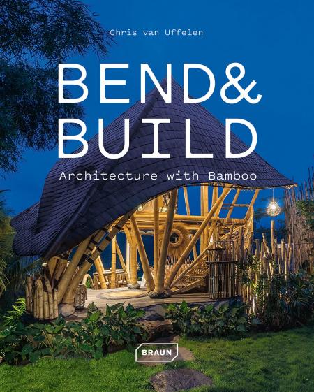 книга Bend & Build: Architecture with Bamboo, автор: Chris van Uffelen