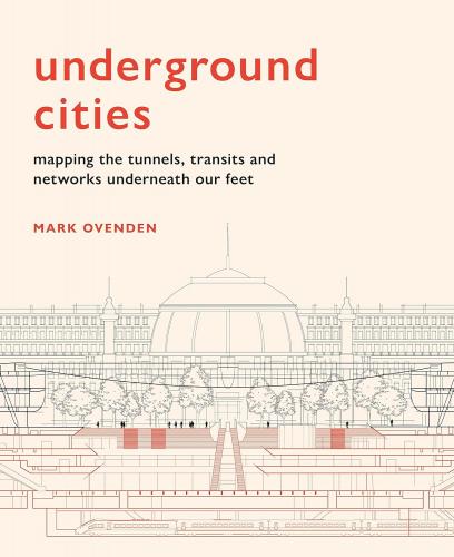 книга Підземні citys: Mapping the tunnels, transits and networks underneath our feet, автор: Mark Ovenden