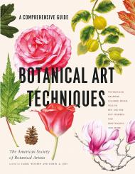 Botanical Art Techniques: A Comprehensive Guide до Watercolor, Graphite, Colored Pencil, Vellum, Pen and Ink, Egg Tempera, Oils, Printmaking, and More American Society of Botanical Artists, Carol Woodin, Robin A. Jess