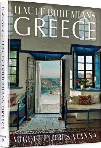 книга Haute Bohemians: Greece: Interiors, Architecture, and Landscapes, автор: Miguel Flores-Vianna
