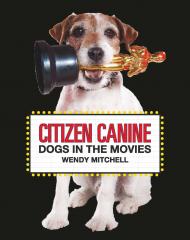 Citizen Canine: Dogs in the Movies, автор:  Wendy Mitchell