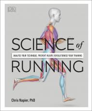 Science of Running: Analyse your Technique, Prevent Injury, Revolutionize your Training, автор: Chris Napier