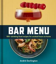 Bar Menu: 100+ Drinking Food Recipes for Cocktail Hours at Home André Darlington