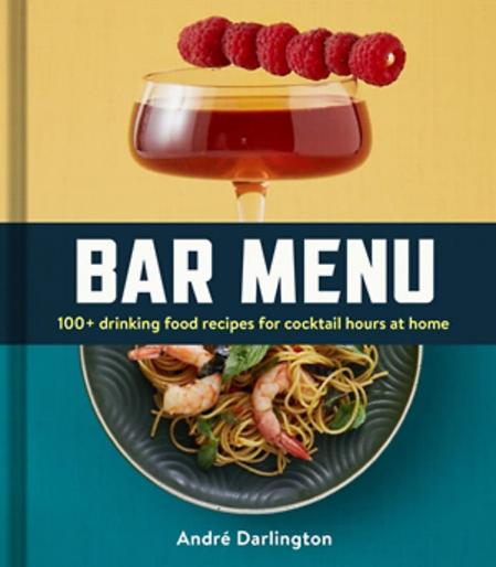 книга Bar Menu: 100+ Drinking Food Recipes for Cocktail Hours at Home, автор: André Darlington