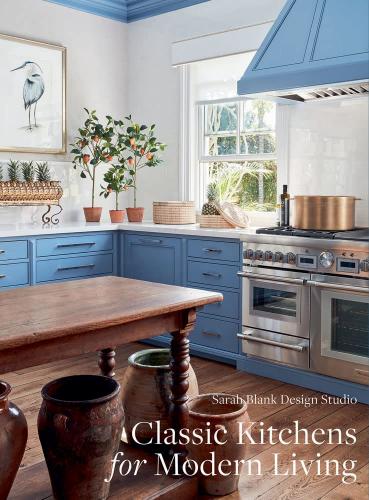 книга Classic Kitchens for Modern Living, автор: Sarah Blank Design Studio