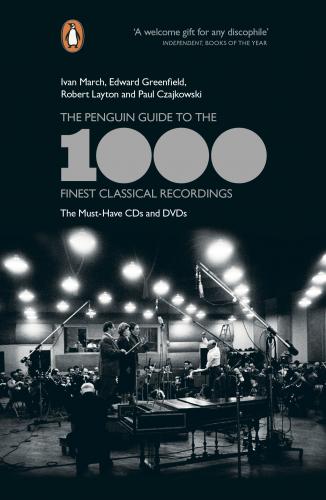 книга The Penguin Guide to the 1000 Finest Classical Recordings: The Must-Have CDs and DVDs, автор: Ivan March, Edward Greenfield, Robert Layton, Paul Czajkowski