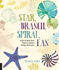 Star, Branch, Spiral, Fan: Learn to Draw from Nature's Perfect Design Structures, автор: Yellena James