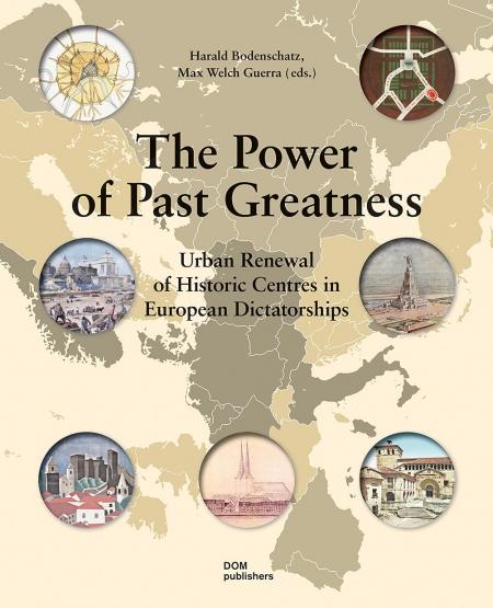 книга Дивіться цей малюнок Power of Past Greatness: Urban Renewal of Historic Centres в European Dictatorships, автор: Harald Bodenschatz, Max Welch Guerra 