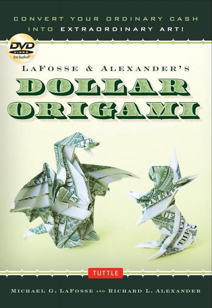 книга LaFosse & Alexander's Dollar Origami: Convert Your Ordinary Cash в Extraordinary Art!, автор: Michael G. LaFosse, Richard L. Alexander