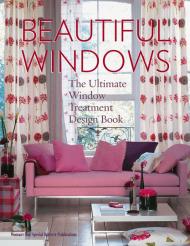 Beautiful Windows: The Ultimate Window Treatment Design Book 