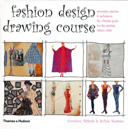 книга Fashion Design Drawing Course: Principles, Practice and Techniques: The Ultimate Guide for Aspiring Fashion Artist, автор: Caroline Tatham, Julian Seaman