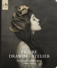 Figure Drawing Atelier: Lessons in the Classical Tradition: An Instructional Sketchbook, автор: Juliette Aristides