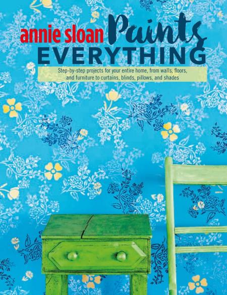 книга Annie Sloan Paints Everything: Step-by-step проекти для вашого власного будинку, з walls, floors, і фурнітури, до шлунків, blinds, pillows, і shades, автор: Annie Sloan