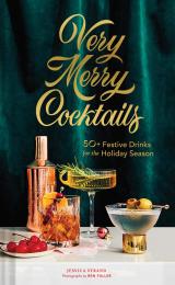 Very Merry Cocktails: 50+ Festive Drinks for the Holiday Season, автор: Jessica Strand, Ren Fuller